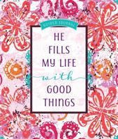 He Fills My Life with Good Things: Guided journal 142455750X Book Cover