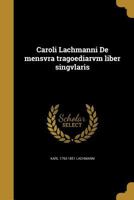 Caroli Lachmanni de Mensvra Tragoediarvm Liber Singvlaris 1360917004 Book Cover