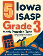 5 Iowa ISASP Grade 3 Math Practice Tests: Proven Practice for Top Scores with Detailed Explanations B0G4SRHM39 Book Cover