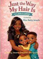Just The Way My Hair Is With Julia & Julian: Guided by Miss Betty Jewels 1069996645 Book Cover