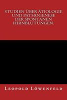 Studien Uber Atiologie Und Pathogenese Der Spontanen Hirnblutungen.: Originalausgabe Von 1886 3959401590 Book Cover