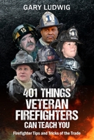 401 Things Veteran Firefighters Can Teach You: Firefighter Tips and  Tricks of the Trade B088YCVZFL Book Cover