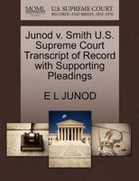 Junod v. Smith U.S. Supreme Court Transcript of Record with Supporting Pleadings 1270247794 Book Cover