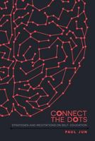 Connect The Dots: Strategies and Meditations on Self-education 149524508X Book Cover