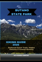 BUTANO STATE PARK HIKING GUIDE 2026: Redwood Forest Trails, Hidden Canyons & Coastal Serenity B0GJLVXKSP Book Cover