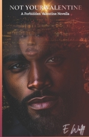 Not Your Valentine: A Forbidden Valentine Novella B0GHJ9DZT1 Book Cover