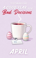 A Good Year for Bad Decisions: APRIL B0GX5WJ336 Book Cover