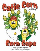 Catie Corn and the Corn Cops 1598790986 Book Cover