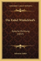 Die Enkel Winkelried's: Epische Dichtung (1837) 1168462290 Book Cover