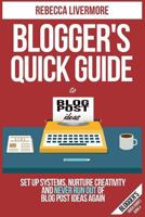 Blogger's Quick Guide to Blog Post Ideas: Set Up Systems, Nurture Creativity, and Never Run Out of Blog Post Ideas Again 1545457816 Book Cover