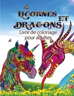 Licornes et dragons - Livre de coloriage pour adultes: Parfait pour tous ceux qui aiment les licornes ou les dragons et surtout les animaux fantastiques null Book Cover