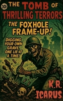 The Foxhole Frame-up: Digging Your Own Grave, One Lie at a Time! (The Tomb of Thrilling Terrors) B0GDYW458G Book Cover