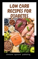 LOW CARB RECIPES FOR DIABETES: over 45 healthy and delicious ketogenic recipes for type 2 diabetes managing weight loss B092XK3LLY Book Cover