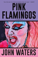 Pink Flamingos: A Screenplay 1250371333 Book Cover