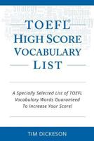 TOEFL iBT High Score Vocabulary List: A Specially Selected List Of TOEFL iBT Vocabulary Words Guaranteed To Increase Your Score! 1493757059 Book Cover