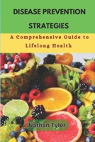 DISEASE PREVENTION STRATEGIES: A Comprehensive Guide to Lifelong Health B0DPL88CVG Book Cover