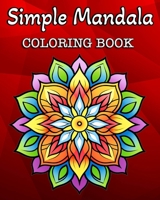 Simple Mandala Coloring Book: 60 Easy Mandalas Patterns for Kids or Adults B0CKS5323L Book Cover