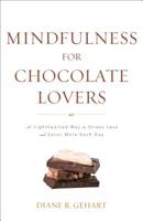 Mindfulness for Chocolate Lovers: A Lighthearted Way to Stress Less and Savor More Each Day 153812906X Book Cover