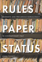 Rules, Paper, Status: Migrants and Precarious Bureaucracy in Contemporary Italy 150360649X Book Cover