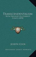 Transcendentalism, With Preludes on Current Events 1017339546 Book Cover
