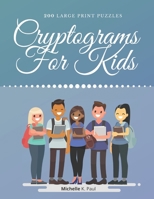 Cryptograms For Kids: Cryptogram Puzzle Book Based On Inspirational Quotes For Kids - Games Cryptograms, Word Puzzles Cryptograms 1709759399 Book Cover