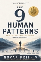 THE 9 HUMAN PATTERNS: BREAK THE CYCLE. REWIRE YOUR BEHAVIOR. REBUILD YOUR IDENTITY. B0H11Z7YCP Book Cover