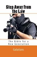 Step Away from the Law: Galatians - The Bible for a New Generation 1468071203 Book Cover