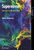 Supernovae and How to Observe Them (Astronomers' Observing Guides) 0387352570 Book Cover