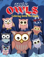 Cute Owls coloring book: Owl coloring book for kids, Toddlers, Girls and Boys, Activity Workbook for kinds, Easy to coloring Ages 2-8 180268736X Book Cover