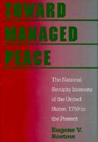 Toward Managed Peace: The National Security Interests of the United States, 1759 to the Present 0300063164 Book Cover