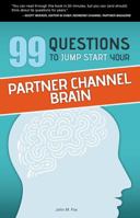 99 Questions To Jump Start Your Partner Channel Brain 0975527827 Book Cover