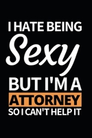 I Hate Being Sexy But I'm A Attorney: Notebook Journal For Attorneys 166105630X Book Cover