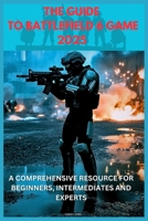 THE GUIDE TO BATTLEFIELD 6 GAME 2025: A COMPREHENSIVE RESOURCE FOR BEGINNERS, INTERMEDIATES AND EXPERTS: Everything You Need to Dominate_ From Core Fundamentals to Advanced Tactics and Weapon Mastery B0FW3VK1V5 Book Cover