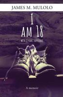 I AM 18: with 22 years' experience 0620719990 Book Cover