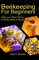 Beekeeping For Beginners: Make You Bees’ Colony & Honey Sales a Reality B09FNNQV9Z Book Cover