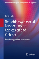 Neurobiopsychosocial Perspectives on Aggression and Violence: From Biology to Law Enforcement (Advances in Preventing and Treating Violence and Aggression) 3030463303 Book Cover