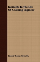 Incidents in the Life of a Mining Engineer 1378995562 Book Cover
