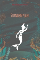 Stundenplan: Meerjungfrau A5 f�r �ber 100 Wochen Schulplaner wechselnde Stundenpl�ne Planer Meerjungfrau 1676976868 Book Cover