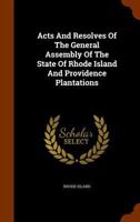 Acts and Resolves of the General Assembly of the State of Rhode Island and Providence Plantations 1149620668 Book Cover