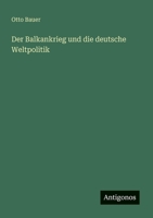 Der Balkankrieg und die deutsche Weltpolitik 3563163316 Book Cover
