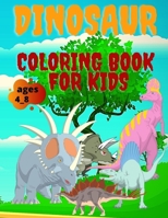dinosaur coloring book for kids ages 4_8: Dinosaur Coloring Book for Kids: Dino Great Gift for Boys & Girls, Toddlers, Preschoolers, Ages 4-8 Kids Coloring Book With Dinosaurs Facts B08N3R7GDR Book Cover