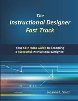 The Instructional Designer Fast Track: Your Fast Track Guide to Becoming a Successful Instructional Designer 0692155600 Book Cover