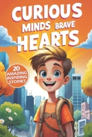 Curious Minds and Brave Hearts: 20 Amazing Inspiring Stories for Curious Boys with Big Questions and Brave Ideas B0FK1YNV5F Book Cover