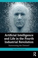 Artificial Intelligence and Life in the Fourth Industrial Revolution: Summoning the Demon? 1032901365 Book Cover