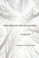 Crucible of the Incurable: Facing ALS 1501778323 Book Cover