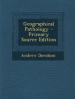 Geographical Pathology - Primary Source Edition 1021637394 Book Cover