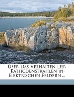 Uber Das Verhalten Der Kathodenstrahlen In Elektrischen Feldern 117211563X Book Cover