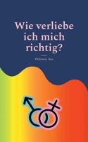 Wie verliebe ich mich richtig?: Ein bunter Reigen (German Edition) 3842356579 Book Cover