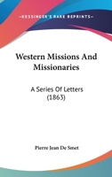 Western Missions and Missionaries: A Series of Letters 1017945772 Book Cover