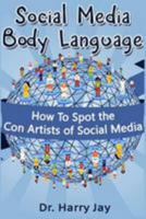 Social Media Body Language: How To Spot the Con Artists of Social Media 1499555172 Book Cover